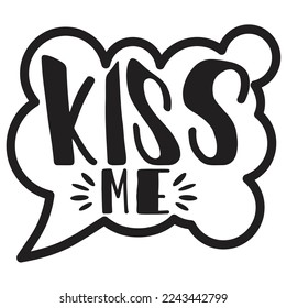 Kiss Me, Happy valentine's day shirt Design Print Template Gift For Valentine's