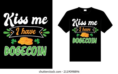 Kiss me I have dogecoin St Patricks Day typography colorful lettering Tshirt design