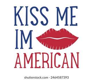 Kiss me im American quote typography independence