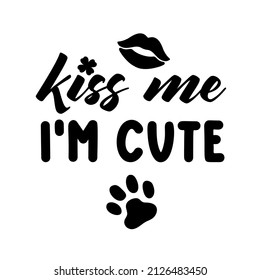 Kiss me Im cute is Dog Bandana Quote for St Patricks Day. St Paddys Day Dog Shirt Saying with lips and paw print. Vector text isolated.