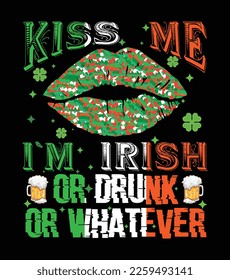 Kiss me, I`m Irish or drunk or whatever