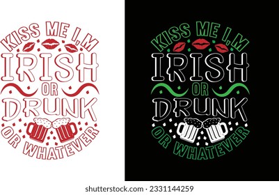 Kiss Me I,M Irish Or Drunk Or Whatever T Shirt 