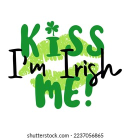 Kiss me, im Irish. Handwritten holiday quote. St.Patricks day. Design print to social media, poster, t-shirt, banner, card. Vector illustration