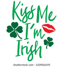 Kiss me Im Irish quote for Saint Patricks Day 