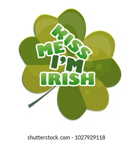 Kiss me Im Irish t-shirt or poster design with clover. For celebration of Saint Patricks Day