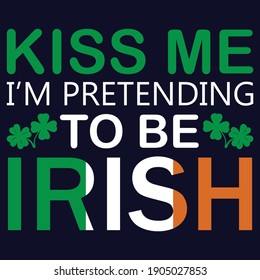 kiss me im pretending to be irish typography t shirt design eps