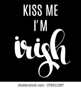 Kiss me I'm irish calligraphy lettering print. Isolated vector.
