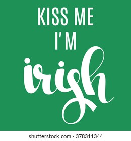 Kiss me I'm irish calligraphy lettering print. Isolated vector.