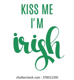 Kiss me I'm irish calligraphy lettering print. Isolated vector.