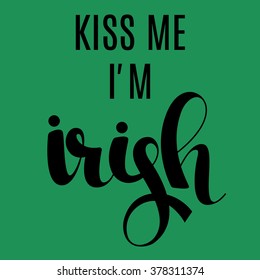Kiss me I'm irish calligraphy lettering print. Isolated vector.