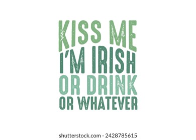 Kiss me I'm Irish or drink or whatever Retro St.Patrick’s Day Quote T shirt design 