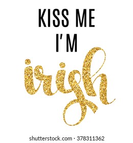 Kiss me I'm irish gold glitter pattern lettering calligraphy print. Isolated vector.