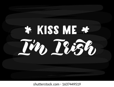 Kiss me I'm Irish hand drawn lettering. Happy St. Patrick's day. Template for, banner, poster, flyer, greeting card, web design, print design. Vector illustration.