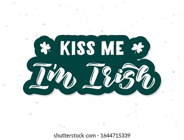 Kiss me I'm Irish hand drawn lettering. Happy St. Patrick's day. Template for, banner, poster, flyer, greeting card, web design, print design. Vector illustration.