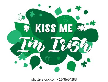 Kiss me I'm Irish hand drawn lettering. Happy St. Patrick's day. Template for, banner, poster, flyer, greeting card, web design, print design. Vector illustration.