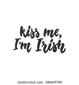 Kiss me, i'm Irish - hand drawn lettering phrase for Irish holiday Saint Patrick's day isolated on the white background. Fun brush ink inscription for photo overlays, greeting card, poster design