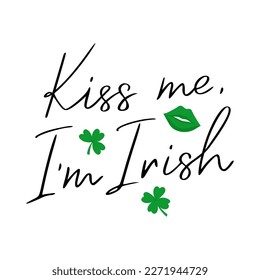 Kiss me, I am Irish. Hand Lettering, handwritten phrase for St.Patricks day. Decoration for Irish holiday. Celebration of traditional day in Ireland. Vector illustration on white background