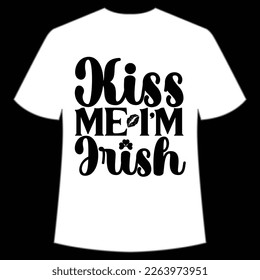 Kiss me I'm Irish Happy St Patrick's day shirt print template, St Patrick's design, typography design for Irish day, women day, lucky clover, Irish gift