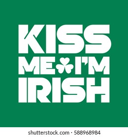 Kiss me I am Irish inscription t-shirt design. Saint Patrick's Day celebration, vector illustration