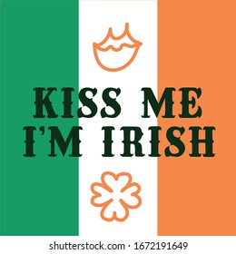 Kiss me, I'm Irish. Lettering on the background of the Irish flag, lips and shamrock.