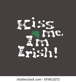 Kiss me, I am Irish. Lettering t-shirt design. Saint Patrick's Day celebration, vector illustration. Vintage typographic design for St. Patrick's Day. 