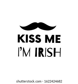 Kiss me. I am Irish. Patricks Day guote. Black script on white background. Greeting card text. Graphic banner for Irish holiday. Vector design.