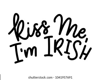 Kiss me i'm Irish  quote with lettering. Modern calligraphy quote isolated on white background. Hand drawn inspirational phrase for Patrick's day. Modern lettering art for poster, greeting card, etc