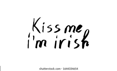 Kiss me i'm Irish quote with lettering. calligraphy quote isolated on white background. Hand drawn inspirational phrase for Patrick's day. 
