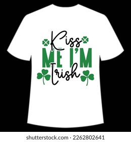 kiss me I'm Irish St. Patrick's Day Shirt Print Template, Lucky Charms, Irish, everyone has a little luck Typography Design