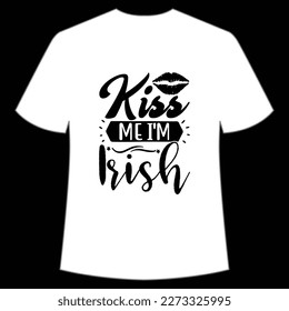 Kiss Me I'm Irish, St. Patrick's Day Shirt Print Template, Lucky Charms, Irish, everyone has a little luck Typography Design