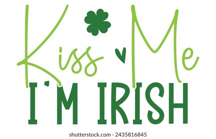 kiss me I'm Irish, St. Patrick's Day Design EPS File.