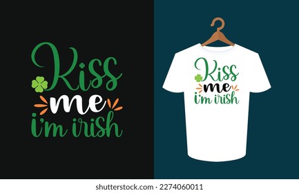 Kiss Me I'm Irish T shirt Design, SVG Shirt Design, St. Patrick's Day SVG T-shirt Design, St. Patrick Day Shirt, Shirt Design