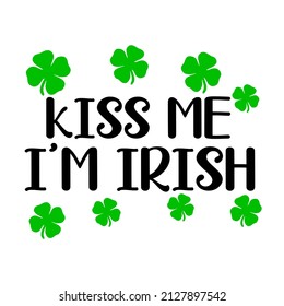 kiss me i'm irish

Trending vector quote on white background for t shirt, mug, stickers etc.