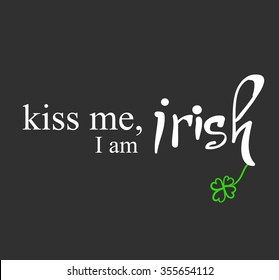 Kiss me, I am irish. typographic style poster for St. Patrick's Day. Vector illustration