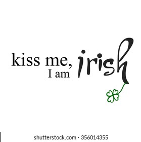 Kiss me, I am irish. typographic style poster for St. Patrick's Day. Vector llustration