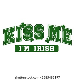 "Kiss Me I'm Irish" typography featuring bold varsity text and shamrocks. A fun and flirty St. Patrick’s Day phrase for festive celebrations.