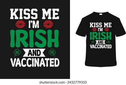 Kiss Me I'm Irish And Vaccinated Typography Camiseta Diseño, ropa, ilustración vectorial, plantilla gráfica, impresión a pedido, textil, estilo retro, vintage, eps 10, element, camiseta de día de san patricio