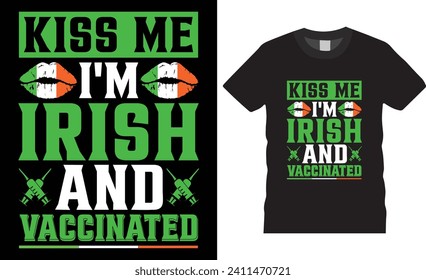 Kiss me i'm irish and vaccinated,St.Patrick's day vector t-shirt design. happy St.Patrick's day motivational quote t shirts, St. Patrick's day t shirts ready for print, poster, banner, mug, pod