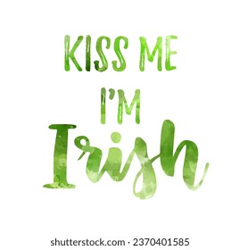 Kiss me I'm Irish - watercolor calligraphy holiday lettering. Green colored. Saint Patrick's day concept illustration.