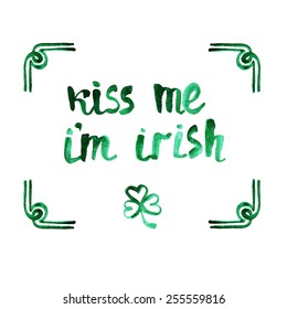 Kiss me i'm irish watercolor green phrase. Vector quote for banners, cards and posters on Saint Patrick's day.