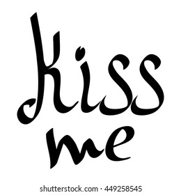 Kiss me, isolated phrase, calligraphy lettering, words design template for typography greeting and invitation card or t-shirt print, vector illustration