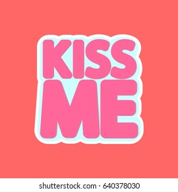 Kiss me, isolated sticker, words design template, vector illustration