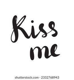 Kiss Me - lettering card. Kiss me text. Valentines day calligraphy card. Hand drawn design. Handwritten modern brush lettering