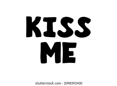 Kiss Me. Lettering. Vector Inscription, cute slogan about love. Phrase in the Scandinavian style for the design of posters, cards. Illustration, black text. Valentine's Day.