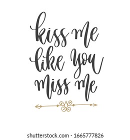 kiss me like you miss me - hand lettering inscription text positive quote, motivation and inspiration phrase, calligraphy vector illustration