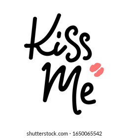 Kiss me. Love Romantic Valentine day card on white background. Typographic poster with hand drawn quote. Vector Lettering. Calligraphy for banners, labels, signs, prints, posters, web and phone case.