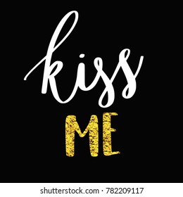 Kiss me. Love valentine quote. Hand written calligraphy