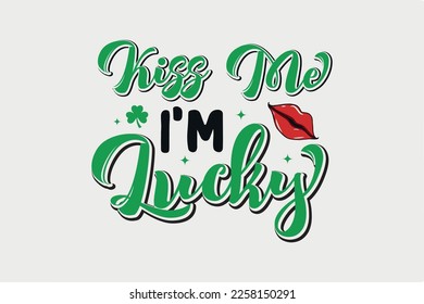  Kiss me I'm Lucky St. Patrick's Day Typography T Shirt design