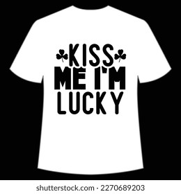 Kiss Me I'm Lucky, St. Patrick's Day Shirt Print Template, Lucky Charms, Irish, everyone has a little luck Typography Design