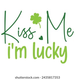 kiss me I'm lucky, St. Patrick's Day Design EPS File.